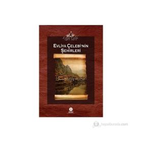 EVLIYA ÇELEBI'NIN ŞEHIRLERI - EVLIYA ÇELEBI