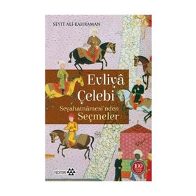 EVLIYA ÇELEBİ'NİN SEYHATNAME'SINDEN SEÇMELER - EVLIYA ÇELEBİ
