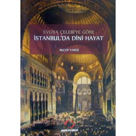 Evliya Çelebi'ye Göre İstanbul'da Dini Hayat - Recep Vardi