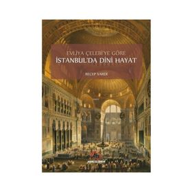Evliya Çelebi'ye Göre İstanbul'da Dini Hayat - Recep Vardi