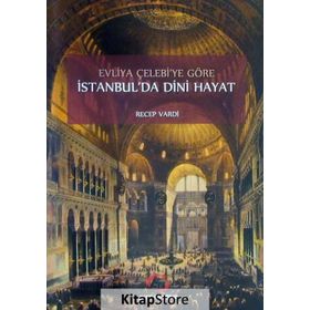 Evliya Çelebi'ye Göre İstanbul'da Dini Hayat - Recep Vardi
