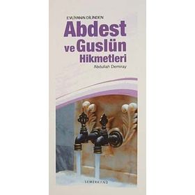 EVLİYANIN DILINDEN ABDEST VE GUSLÜN HIKMETLERI - ABDULLAH DEMIRAY