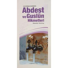 EVLİYANIN DILINDEN ABDEST VE GUSLÜN HIKMETLERI - ABDULLAH DEMIRAY