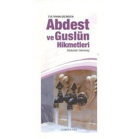 EVLİYANIN DILINDEN ABDEST VE GUSLÜN HIKMETLERI - ABDULLAH DEMIRAY
