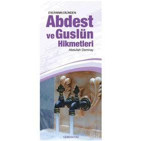 EVLİYANIN DILINDEN ABDEST VE GUSLÜN HIKMETLERI - ABDULLAH DEMIRAY