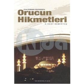 EVLİYANIN DILINDEN ORUCUN HIKMETLERI - ABDULLAH SUAT DEMİRTAŞ