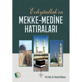 Evliyaullahın Mekke Medine Hatıraları - Veysel Akkaya