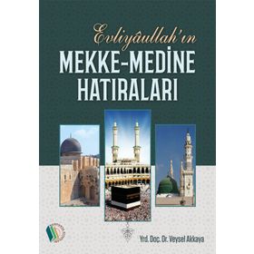 Evliyaullahın Mekke Medine Hatıraları - Veysel Akkaya