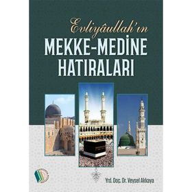 Evliyaullahın Mekke Medine Hatıraları - Veysel Akkaya