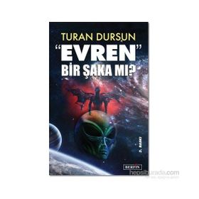 EVREN BIR ŞAKA MI? - TURAN DURSUN