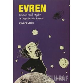 EVREN EINSTEIN HAKLI MIYDI? VE DİĞER BÜYÜK SORULAR - STUART CLARK