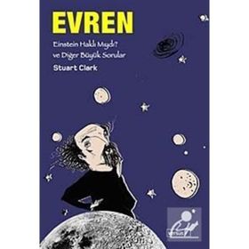 EVREN EINSTEIN HAKLI MIYDI? VE DİĞER BÜYÜK SORULAR - STUART CLARK