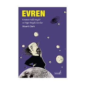 EVREN EINSTEIN HAKLI MIYDI? VE DİĞER BÜYÜK SORULAR - STUART CLARK