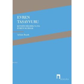 EVREN TASAVVURU KENDINI BILMEK YA DA EVRENI KURMAK - AYHAN BIÇAK
