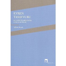 EVREN TASAVVURU KENDINI BILMEK YA DA EVRENI KURMAK - AYHAN BIÇAK