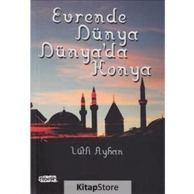 Evrende Dünya Dünya’da Konya - Lütfi Ayhan