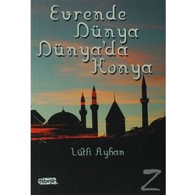 Evrende Dünya Dünya’da Konya - Lütfi Ayhan