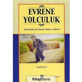 EVRENE YOLCULUK TURANI BABA'NIN HAYATI,SANATI VE ŞIIRLERI - EZGI BOLÇAY