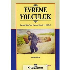 EVRENE YOLCULUK TURANI BABA'NIN HAYATI,SANATI VE ŞIIRLERI - EZGI BOLÇAY