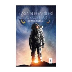 Evrenin Efendileri Bozkurtlar - İsmail Muğla