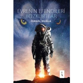 Evrenin Efendileri Bozkurtlar - İsmail Muğla