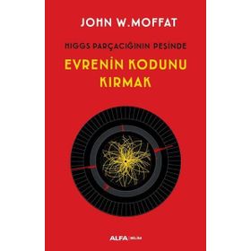 Evrenin Kodunu Kırmak - John W. Moffat