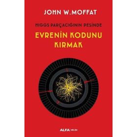 Evrenin Kodunu Kırmak - John W. Moffat