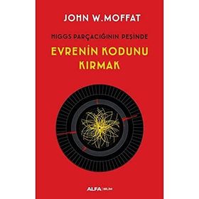 Evrenin Kodunu Kırmak - John W. Moffat