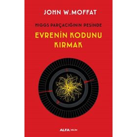 Evrenin Kodunu Kırmak - John W. Moffat