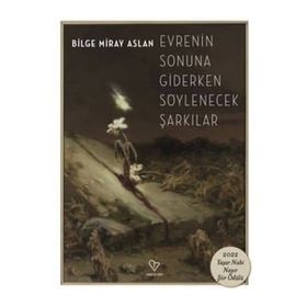 Evrenin Sonuna Giderken Söylenecek Şarkılar Bilge Miray Aslan