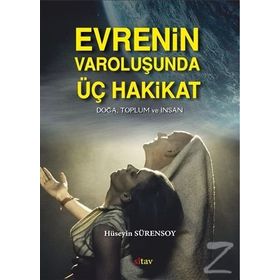 Evrenin Varoluşunda Üç Hakikat - Hüseyin Sürensoy
