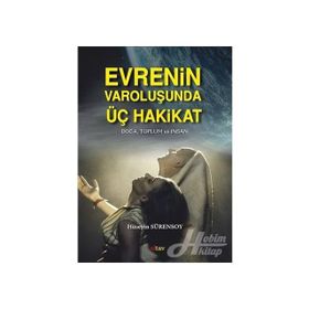 Evrenin Varoluşunda Üç Hakikat - Hüseyin Sürensoy