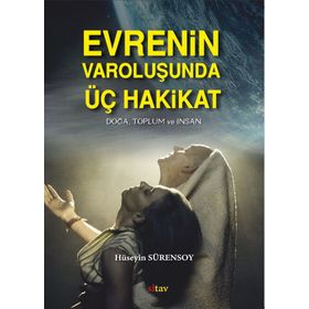Evrenin Varoluşunda Üç Hakikat - Hüseyin Sürensoy