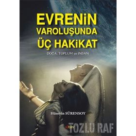 Evrenin Varoluşunda Üç Hakikat - Hüseyin Sürensoy