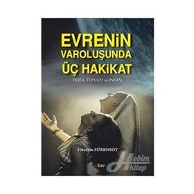 Evrenin Varoluşunda Üç Hakikat - Hüseyin Sürensoy