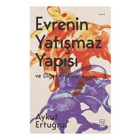 Evrenin Yatışmaz Yapısı ve Diğer Öyküler Aykut Ertuğrul Ketebe Yayınevi