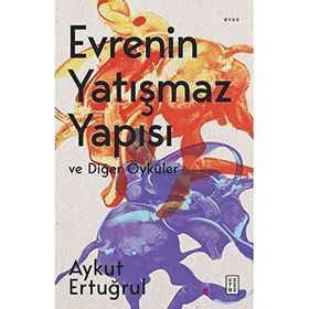 Evrenin Yatışmaz Yapısı ve Diğer Öyküler Aykut Ertuğrul Ketebe Yayınevi
