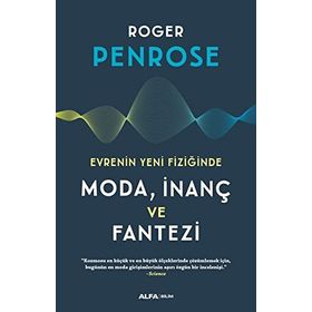 Evrenin Yeni Fiziğinde Moda İnanç ve Fantezi - Roger Penrose