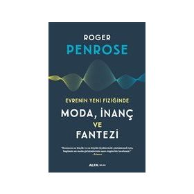 Evrenin Yeni Fiziğinde Moda İnanç ve Fantezi - Roger Penrose