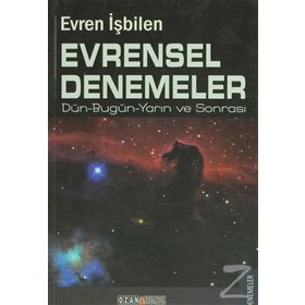EVRENSEL DENEMELER DÜN-BUGÜN-YARIN VE SONRASI - EVREN İŞBİLEN