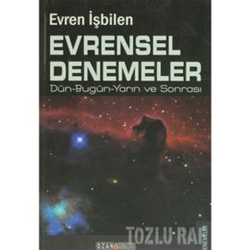 EVRENSEL DENEMELER DÜN-BUGÜN-YARIN VE SONRASI - EVREN İŞBİLEN