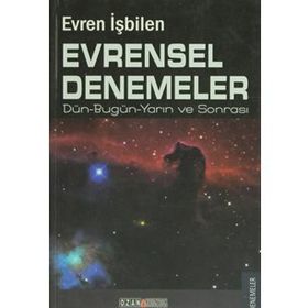 EVRENSEL DENEMELER DÜN-BUGÜN-YARIN VE SONRASI - EVREN İŞBİLEN