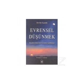 EVRENSEL DÜŞÜNMEK KÜÇÜLEN DÜNYANIN YENIDEN ŞEKİLLENİŞİ - ERVIN LASZLO