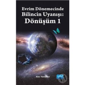 Evrim Dönemecinde Bilincin Uyanışı Dönüşüm 1 - Alev Yemenici