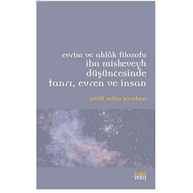 Evrim ve Ahlak Filozofu İbn Miskeveyh Düşüncesinde Tanrı, Evren ve İnsan - Müfit Selim Saruhan