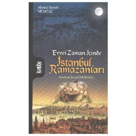 EVVEL ZAMAN İÇİNCE ISTANBUL RAMAZANLARI - AHMET SEMIH MÜMTAZ