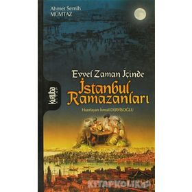 EVVEL ZAMAN İÇİNCE ISTANBUL RAMAZANLARI - AHMET SEMIH MÜMTAZ