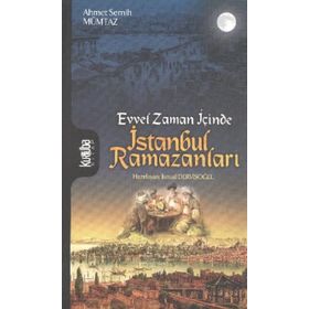EVVEL ZAMAN İÇİNCE ISTANBUL RAMAZANLARI - AHMET SEMIH MÜMTAZ