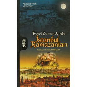 EVVEL ZAMAN İÇİNCE ISTANBUL RAMAZANLARI - AHMET SEMIH MÜMTAZ