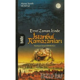 EVVEL ZAMAN İÇİNCE ISTANBUL RAMAZANLARI - AHMET SEMIH MÜMTAZ